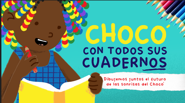 Chocó con todos sus cuadernos: dibujemos juntos el futuro de las sonrisas del Chocó